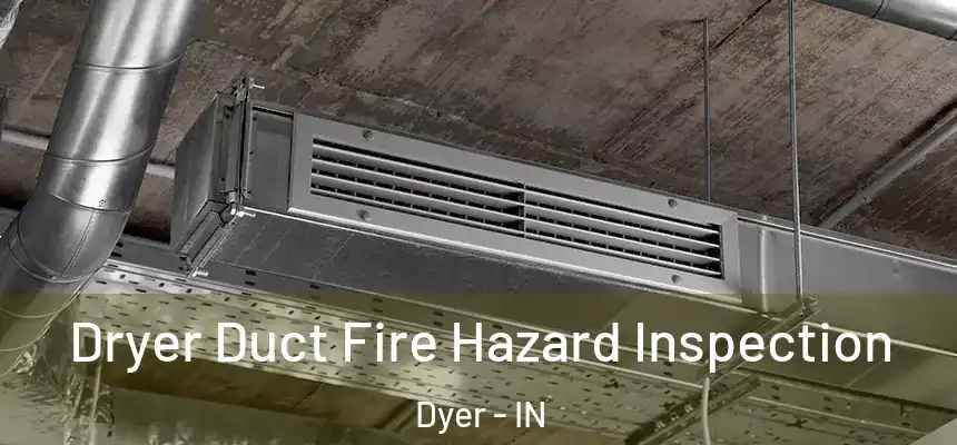 Dryer Duct Fire Hazard Inspection Dyer - IN