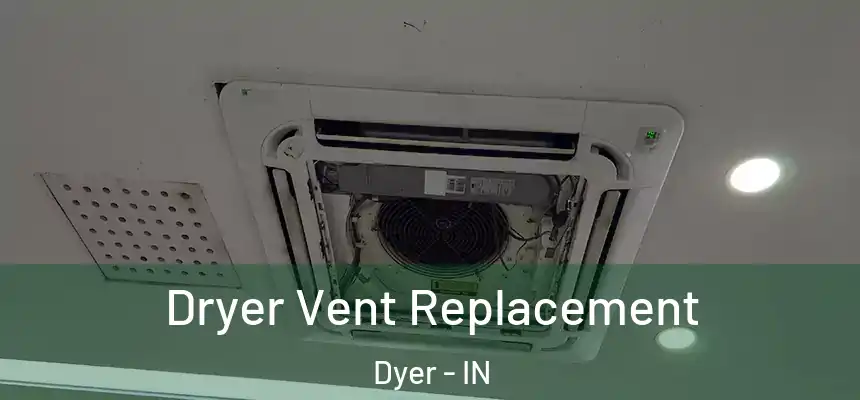  Dryer Vent Replacement Dyer - IN