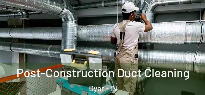 Post-Construction Duct Cleaning Dyer - IN