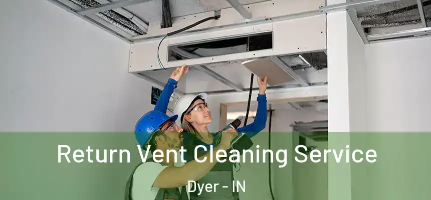 Return Vent Cleaning Service Dyer - IN